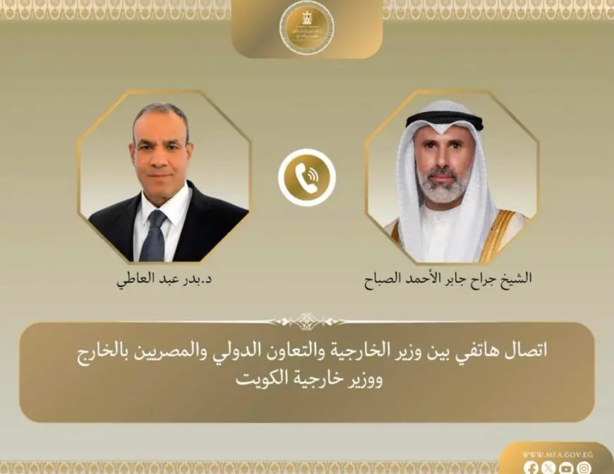 محادثات هاتفية بين وزير الخارجية ونظيره الكويتي حول تعزيز العلاقات الثنائية ومناقشة الأوضاع الإقليمية